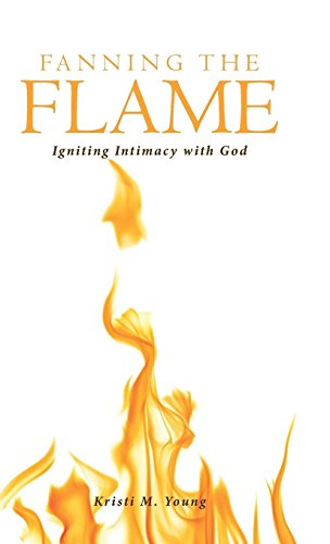 Fanning The Flame Igniting Intimacy With God [Hardcover]