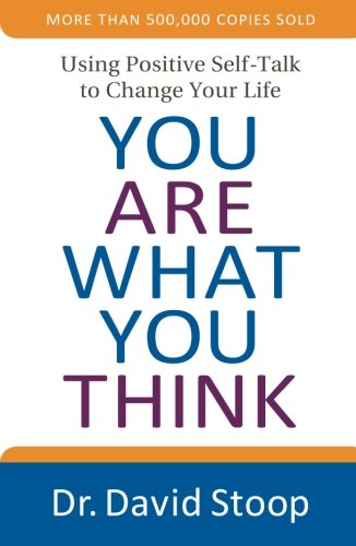 You Are What You Think: Using Positive Self-Talk To Change Your Life [Paperback]