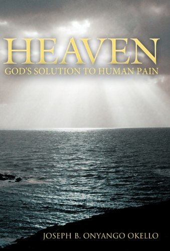 Heaven God's Solution To Human Pain [Hardcover]