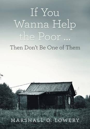 If You Wanna Help The Poor ... Then Don't Be One Of Them [Hardcover]