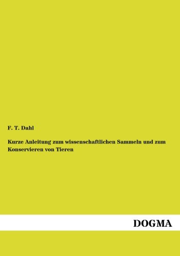 Kurze Anleitung Zum Wissenschaftlichen Sammeln und Zum Konservieren Von Tieren [Paperback]