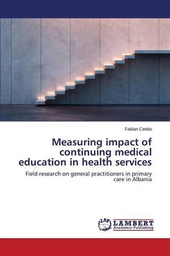 Measuring Impact Of Continuing Medical Education In Health Services [Paperback]