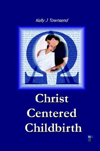 Christ Centered Childbirth [Paperback]