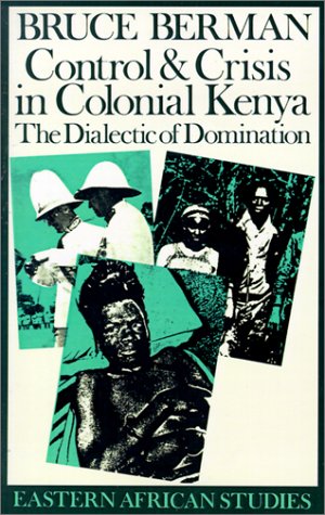 Control and Crisis in Colonial Kenya The Dialectic of Domination [Paperback]