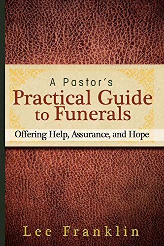 A Pastor's Practical Guide to Funerals Offering Help, Assurance, and Hope [Paperback]