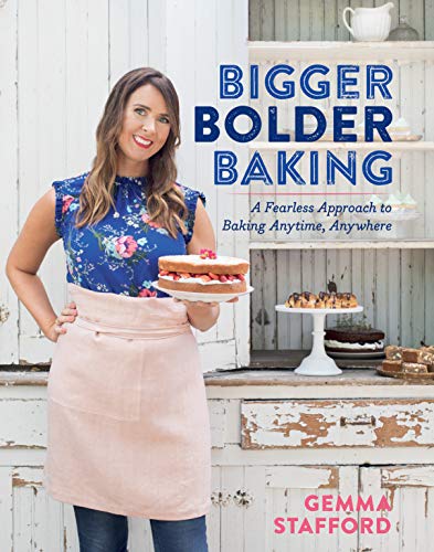 Bigger Bolder Baking: A Fearless Approach to Baking Anytime, Anywhere [Hardcover]