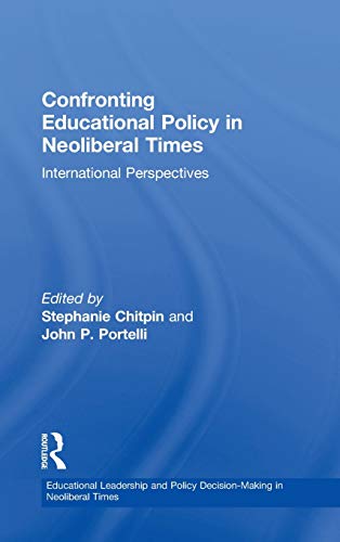 Confronting Educational Policy in Neoliberal Times International Perspectives [Hardcover]