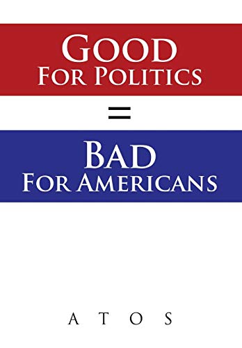 Good For Politics  Bad For Americans [Hardcover]