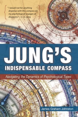 Jung's Indispensable Compass Navigating The Dynamics Of Psychological Types [Paperback]