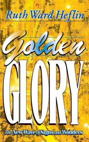 Golden Glory The Ne Wave of Signs and Wonders [Paperback]