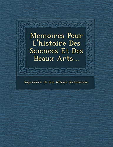 Memoires Pour l'Histoire des Sciences et des Beaux Arts... [Paperback]