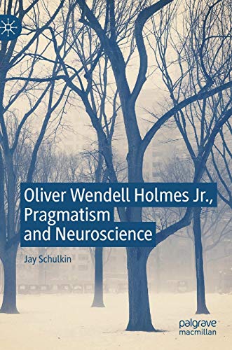 Oliver Wendell Holmes Jr., Pragmatism and Neuroscience [Hardcover]