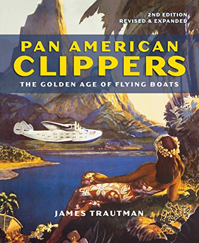 Pan American Clippers : The Golden Age of Flying Boats [Paperback]