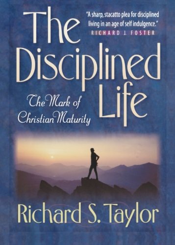 The Disciplined Life: The Mark Of Christian Maturity [Paperback]