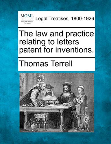 The La And Practice Relating To Letters Patent For Inventions. [Paperback]