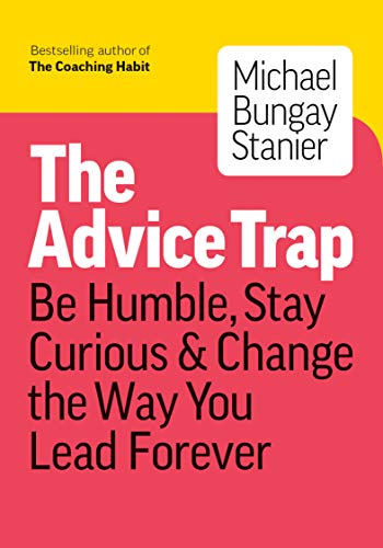 The Advice Trap: Be Humble, Stay Curious &