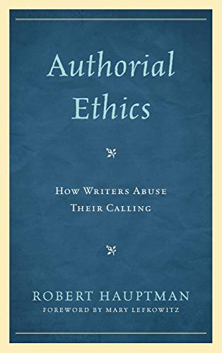 Authorial Ethics Ho Writers Abuse Their Calling [Hardcover]