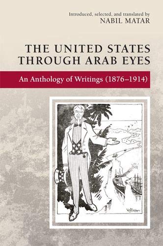 The United States Through Arab Eyes An Anthology of Writings (1876-1914) [Hardcover]