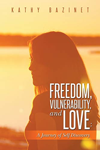 Freedom, Vulnerability, And Love A Journey Of Self Discovery [Paperback]