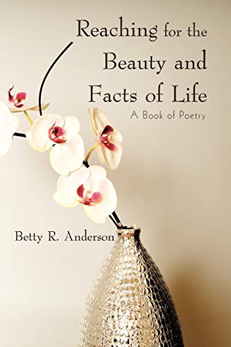 Reaching for the Beauty and Facts of Life  A Book of Poetry [Paperback]