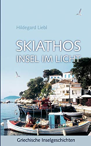 Skiathos Insel im Licht  Griechische Inselgeschichten [Paperback]