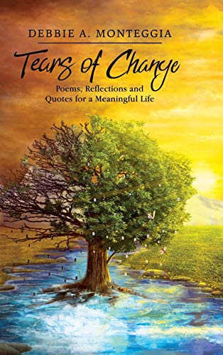 Tears of Change  Poems, Reflections and Quotes for a Meaningful Life [Hardcover]