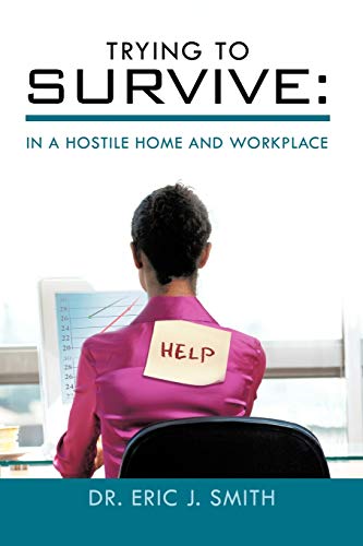 Trying to Survive  In A Hostile Home and Workplace [Paperback]