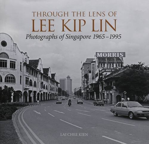 Through the Lens of Lee Kip Lin: Photographs of Singapore 1965-1995 [Hardcover]