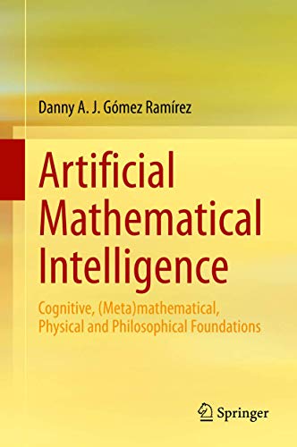 Artificial Mathematical Intelligence: Cognitive, (Meta)mathematical, Physical an [Hardcover]