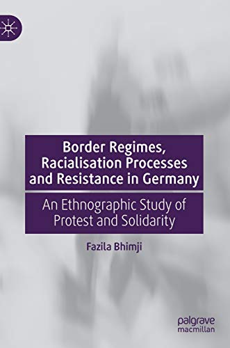 Border Regimes, Racialisation Processes and Resistance in Germany: An Ethnograph [Hardcover]