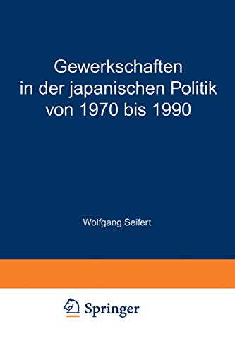 Gewerkschaften in der japanischen Politik von 1970 bis 1990: Der dritte Partner? [Paperback]