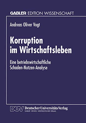 Korruption im Wirtschaftsleben Eine betriebsirtschaftliche Schaden-Nutzen-Anal [Paperback]