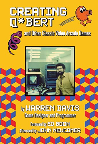 Creating Q*bert and Other Classic Video Arcade Games [Hardcover]