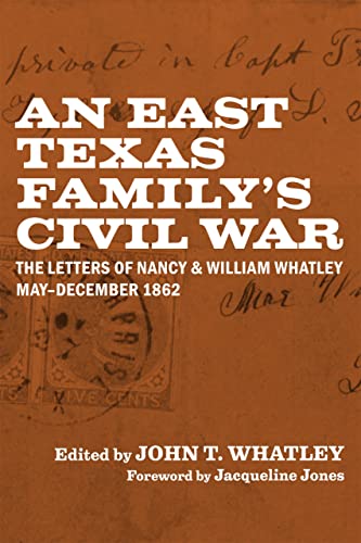 East Texas Family's Civil War : The Letters of Nancy and William Whatley, May-De [Hardcover]