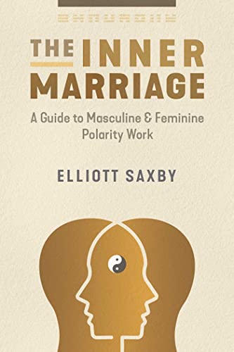 The Inner Marriage: A Guide to Masculine and Feminine Polarity Work [Paperback]