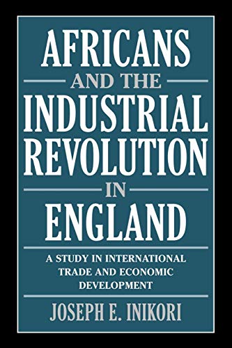 Africans and the Industrial Revolution in England A Study in International Trad [Paperback]