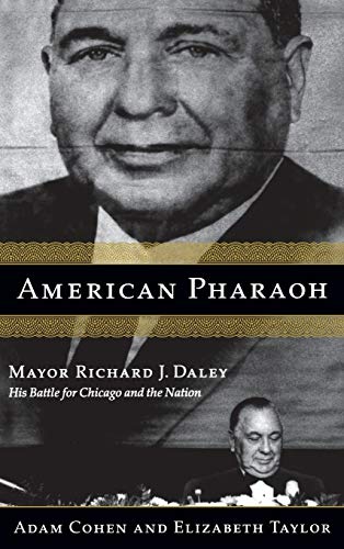 American Pharaoh Mayor Richard J. Daley - His Battle for Chicago and the Nation [Hardcover]