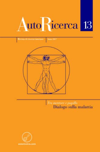 Autoricerca - Numero 13, Anno 2017 - Tra Mentore E Pupillo. Dialogo Sulla Malatt [Paperback]