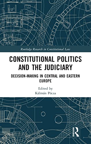 Constitutional Politics and the Judiciary Decision-making in Central and Easter [Hardcover]