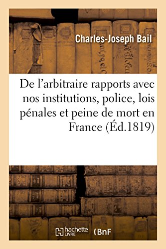 De L'arbitraire Dans Ses Rapports Avec Nos Institutions, Ou La Police, Les Priso [Paperback]