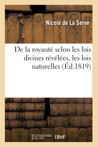 De La Royaute Selon Les Lois Divines Revelees, Les Lois Naturelles Et La Charte  [Paperback]