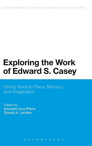 Exploring the Work of Edard S. Casey Giving Voice to Place, Memory, and Imagin [Hardcover]