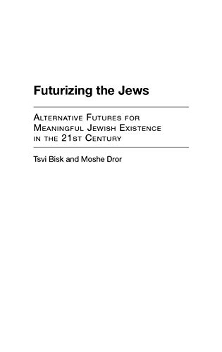 Futurizing the Jes Alternative Futures for Meaningful Jeish Existence in the  [Hardcover]