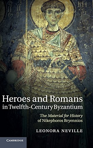 Heroes and Romans in Telfth-Century Byzantium The Material for History of Nike [Hardcover]