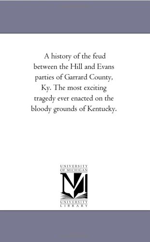 History of the Feud Beteen the Hill and Evans Parties of Garrard County, Ky the [Unknon]