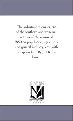 Industrial Resourses, etc , of the Southern and Western Returns of the Census of [Unknon]