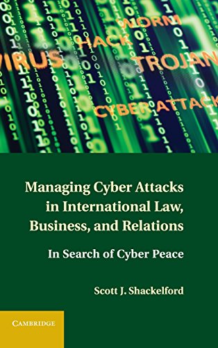 Managing Cyber Attacks in International Law, Business, and Relations: In Search  [Hardcover]