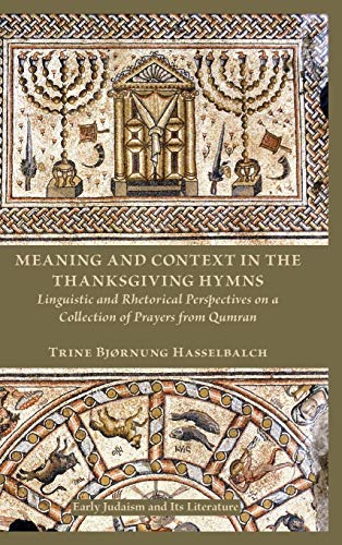 Meaning And Context In The Thanksgiving Hymns Linguistic And Rhetorical Perspec [Hardcover]