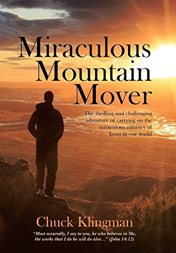 Miraculous Mountain Mover The Thrilling And Challenging Adventure Of Carrying O [Hardcover]