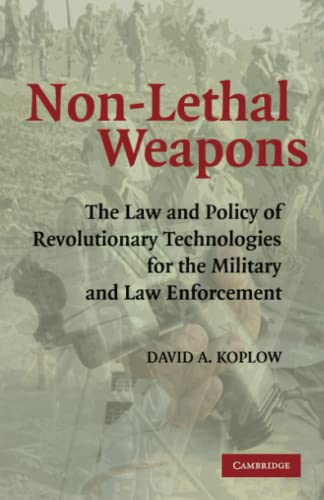 Non-Lethal Weapons The La and Policy of Revolutionary Technologies for the Mil [Paperback]